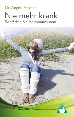 Nie mehr krank – So stärken Sie Ihr Immunsystem von Fetzner,  Angela