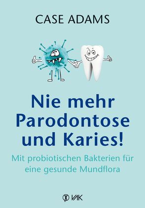 Nie mehr Parodontose und Karies! von Adams,  Case
