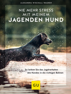 Nie mehr Stress mit meinem jagenden Hund von Wischall-Wagner,  Alexandra