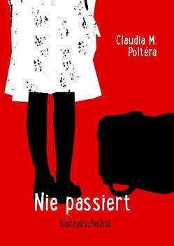 Nie passiert von Poltéra,  Claudia M.