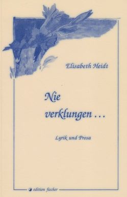 Nie verklungen… von Blume,  Dorothea, Heidt,  Elisabeth