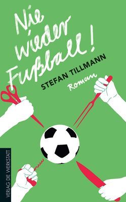 Nie wieder Fußball! von Tillmann,  Stefan