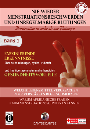 Nie wieder Menstruationsbeschwerden und das Ende von unregelmäßigen Blutungen – Menstruation ist mehr als nur Blutungen – für Mütter und Töchter von Dantse,  Dantse