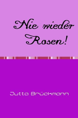 Nie wieder Rosen! von Brückmann,  Jutta