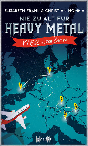 Nie zu alt für Heavy Metal. V.I.E.R. rocken Europa von Frank,  Elisabeth, Homma,  Christian