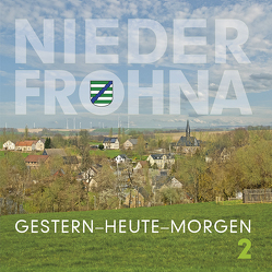 Niederfrohna.Gestern-Heute-Morgen 2 von Hoffmann,  Carl F. Jr., Hoffmann,  Christiane W.