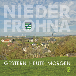 Niederfrohna.Gestern-Heute-Morgen 2 von Hoffmann,  Carl F. Jr., Hoffmann,  Christiane W.