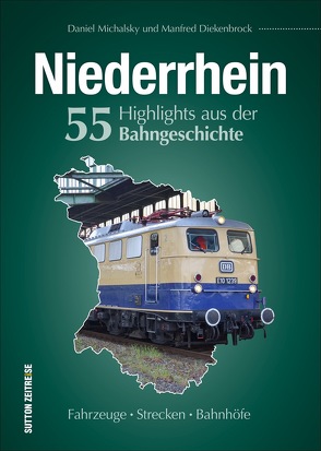 Niederrhein. 50 Highlights aus der Bahngeschichte von Diekenbrock,  Manfred, Michalsky,  Daniel