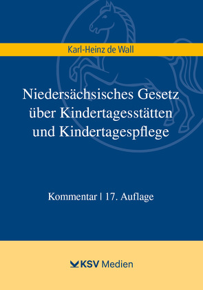 Niedersächsisches Gesetz über Kindertagesstätten und Kindertagespflege von Wall,  Karl H de