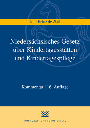 Niedersächsisches Gesetz über Kindertagesstätten und Kindertagespflege von Wall,  Karl H de
