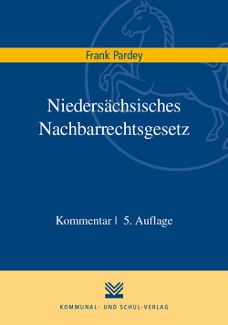 Niedersächsisches Nachbarrechtsgesetz von Pardey,  Frank