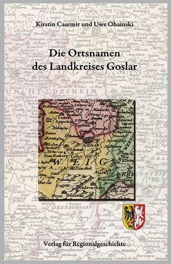 Niedersächsisches Ortsnamenbuch / Die Ortsnamen des Landkreises Goslar von Casemir,  Kirstin, Ohainski,  Uwe