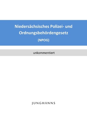 Niedersächsisches Polizei- und Ordnungsbehördengesetz (NPOG) von Junghanns,  Lars