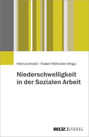 Niederschwelligkeit in der Sozialen Arbeit von Arnold,  Helmut, Höllmüller,  Hubert