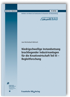 Niedrigschwellige Instandsetzung brachliegender Industrieanlagen für die Kreativwirtschaft Teil III – Begleitforschung. von Reichenbach-Behnisch,  Jana