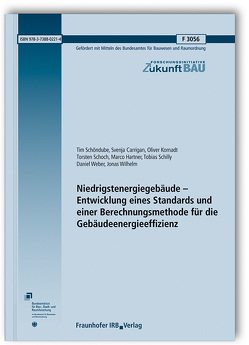 Niedrigstenergiegebäude – Entwicklung eines Standards und einer Berechnungsmethode für die Gebäudeenergieeffizienz. Abschlussbericht. von Carrigan,  Svenja, Hartner,  Marco, Kornadt,  Oliver, Schilly,  Tobias, Schoch,  Torsten, Schöndube,  Tim, Weber,  Daniel, Wilhelm,  Jonas