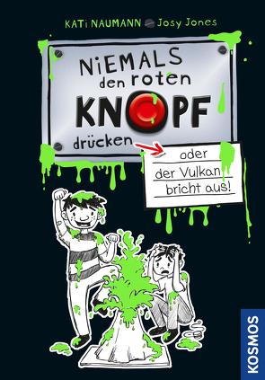 Niemals den roten Knopf drücken 1, oder der Vulkan bricht aus von Jones,  Josephine, Naumann,  Kati