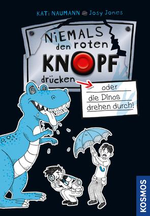 Niemals den roten Knopf drücken 3, oder die Dinos drehen durch! von Jones,  Josephine, Naumann,  Kati