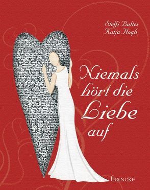 Niemals hört die Liebe auf von Baltes,  Steffi, Hogh,  Katja