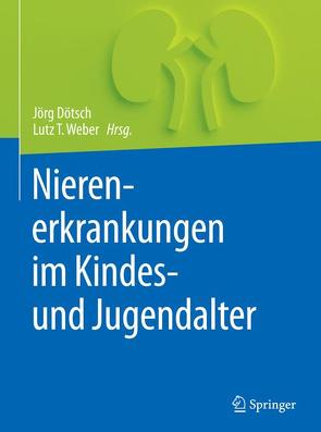 Nierenerkrankungen im Kindes- und Jugendalter von Dötsch,  Jörg, Weber,  Lutz T.