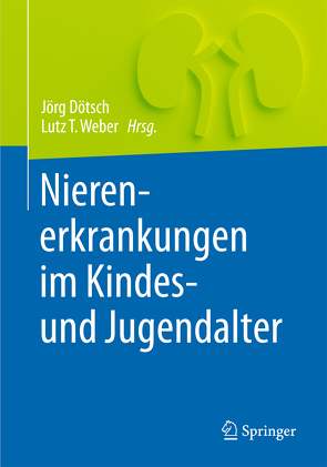 Nierenerkrankungen im Kindes- und Jugendalter von Dötsch,  Jörg, Weber,  Lutz T.