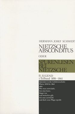 Nietzsche absconditus oder Spurenlesen bei Nietzsche / Jugend 1858-1861 von Schmidt,  Hermann Josef