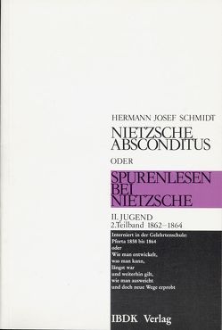 Nietzsche absconditus oder Spurenlesen bei Nietzsche / Jugend 1861-1864 von Schmidt,  Hermann Josef