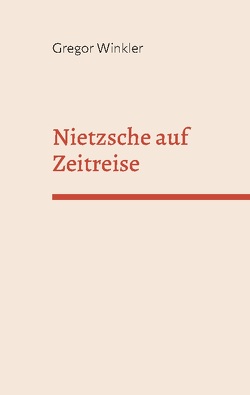 Nietzsche auf Zeitreise von Winkler,  Gregor