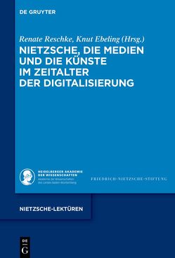 Nietzsche, die Medien und die Künste im Zeitalter der Digitalisierung von Ebeling,  Knut, Reschke,  Renate