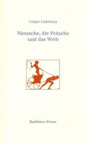 Nietzsche, die Peitsche und das Weib von Lütkehaus,  Ludger