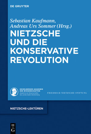 Nietzsche und die Konservative Revolution von Kaufmann,  Sebastian, Sommer,  Andreas Urs