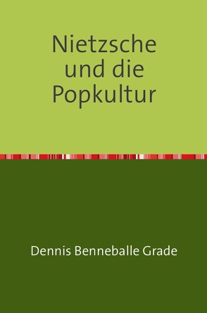 Nietzsche und die Popkultur von Grade,  Dennis Benneballe