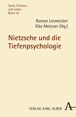 Nietzsche und die Tiefenpsychologie von Lesmeister,  Roman, Metzner,  Elke