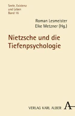 Nietzsche und die Tiefenpsychologie von Lesmeister,  Roman, Metzner,  Elke