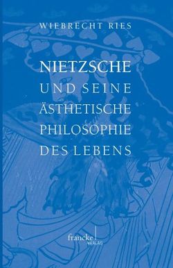 Nietzsche und seine ästhetische Philosophie des Lebens von Ries,  Wiebrecht