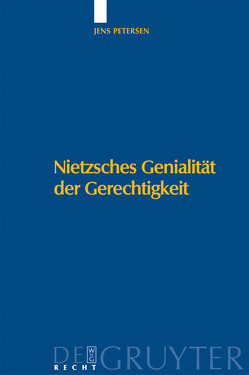 Nietzsches Genialität der Gerechtigkeit von Petersen,  Jens