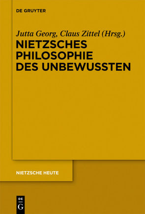 Nietzsches Philosophie des Unbewussten von Georg,  Jutta, Zittel,  Claus
