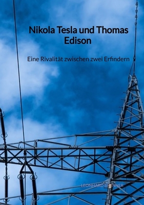 Nikola Tesla und Thomas Edison – Eine Rivalität zwischen zwei Erfindern von Brenner,  Leonhard