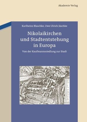 Nikolaikirchen und Stadtentstehung in Europa von Blaschke,  Karlheinz, Jäschke,  Uwe Ulrich