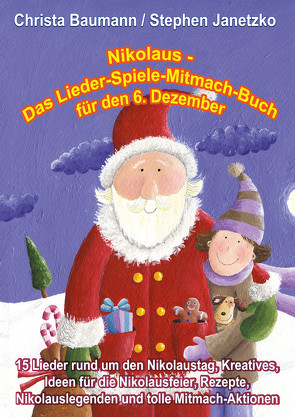 Nikolaus – Das Lieder-Spiele-Mitmach-Buch für den 6. Dezember von Baumann,  Christa, Janetzko,  Stephen