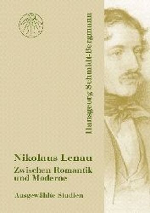 Nikolaus Lenau. Zwischen Romantik und Moderne von Schmidt-Bergmann,  Hansgeorg