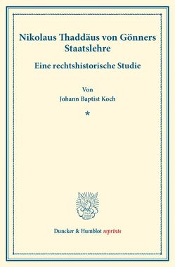 Nikolaus Thaddäus von Gönners Staatslehre. von Koch,  Johann Baptist