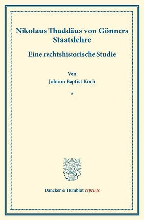 Nikolaus Thaddäus von Gönners Staatslehre. von Koch,  Johann Baptist