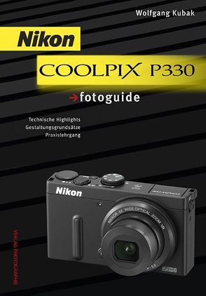 Nikon COOLPIX P330 fotoguide von Kubak,  Wolfgang