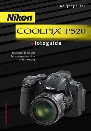 Nikon COOLPIX P520 fotoguide von Kubak,  Wolfgang