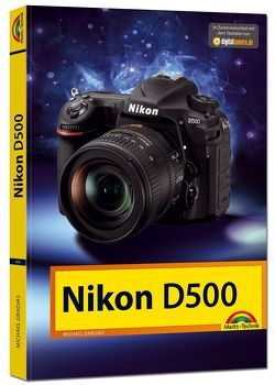 Nikon D500 – Das Handbuch zur Kamera von Gradias,  Michael