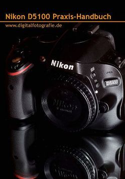 Nikon D5100 Praxis-Handbuch von Schneider,  Martin