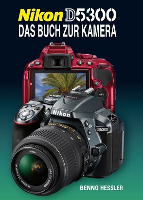 Nikon D5300  Das Buch zur Kamera von Hessler,  Benno