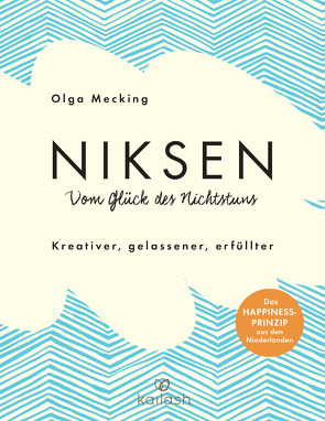 Niksen – Vom Glück des Nichtstuns von Lerz,  Anja, Mecking,  Olga