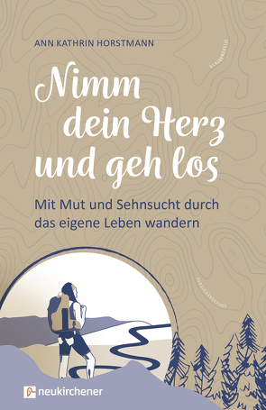 Nimm dein Herz und geh los von Horstmann,  Ann Kathrin